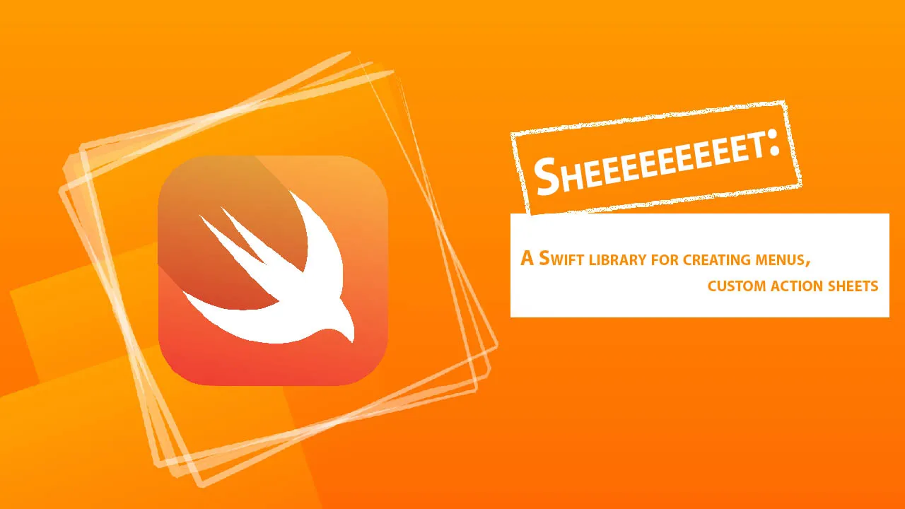 Sheeeeeeeeet: A Swift Library for Creating Menus, Custom Action Sheets