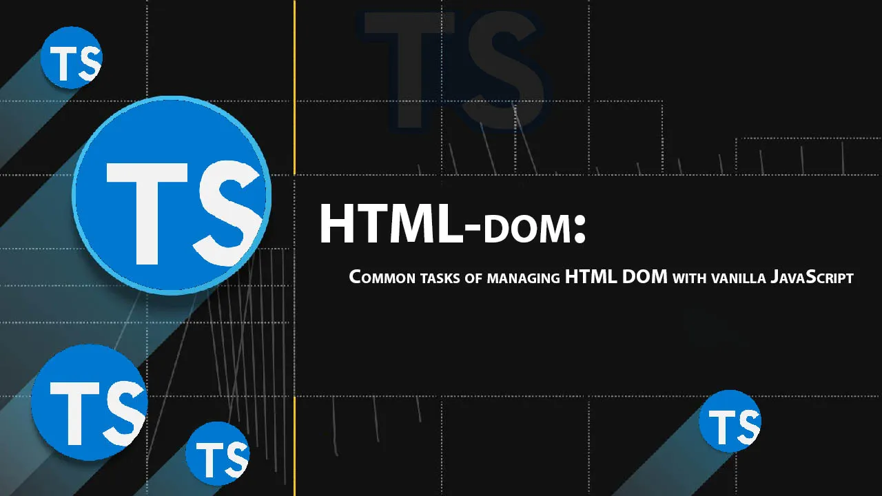 HTML-dom: Common Tasks Of Managing HTML DOM with Vanilla JavaScript