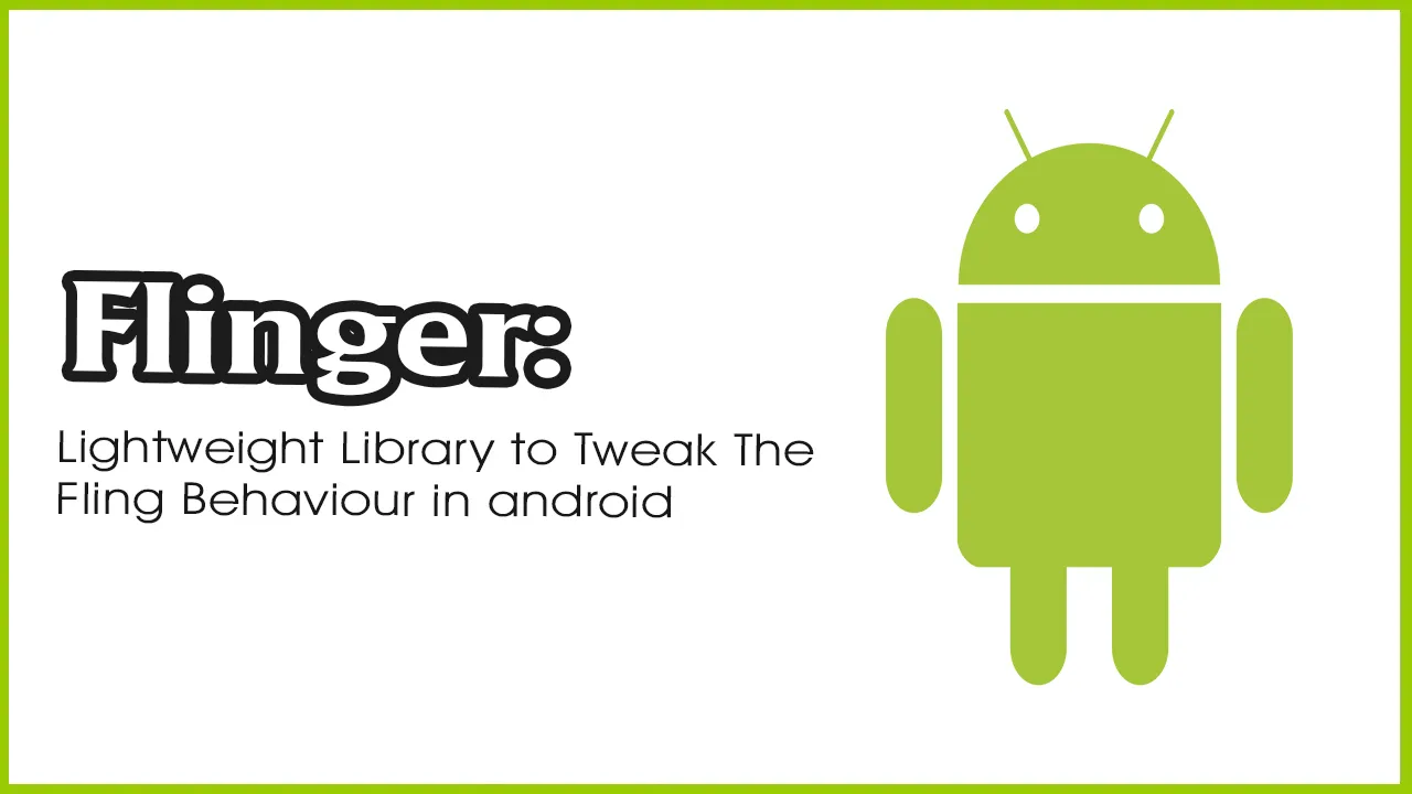 Flinger: Lightweight Library to Tweak The Fling Behaviour in android