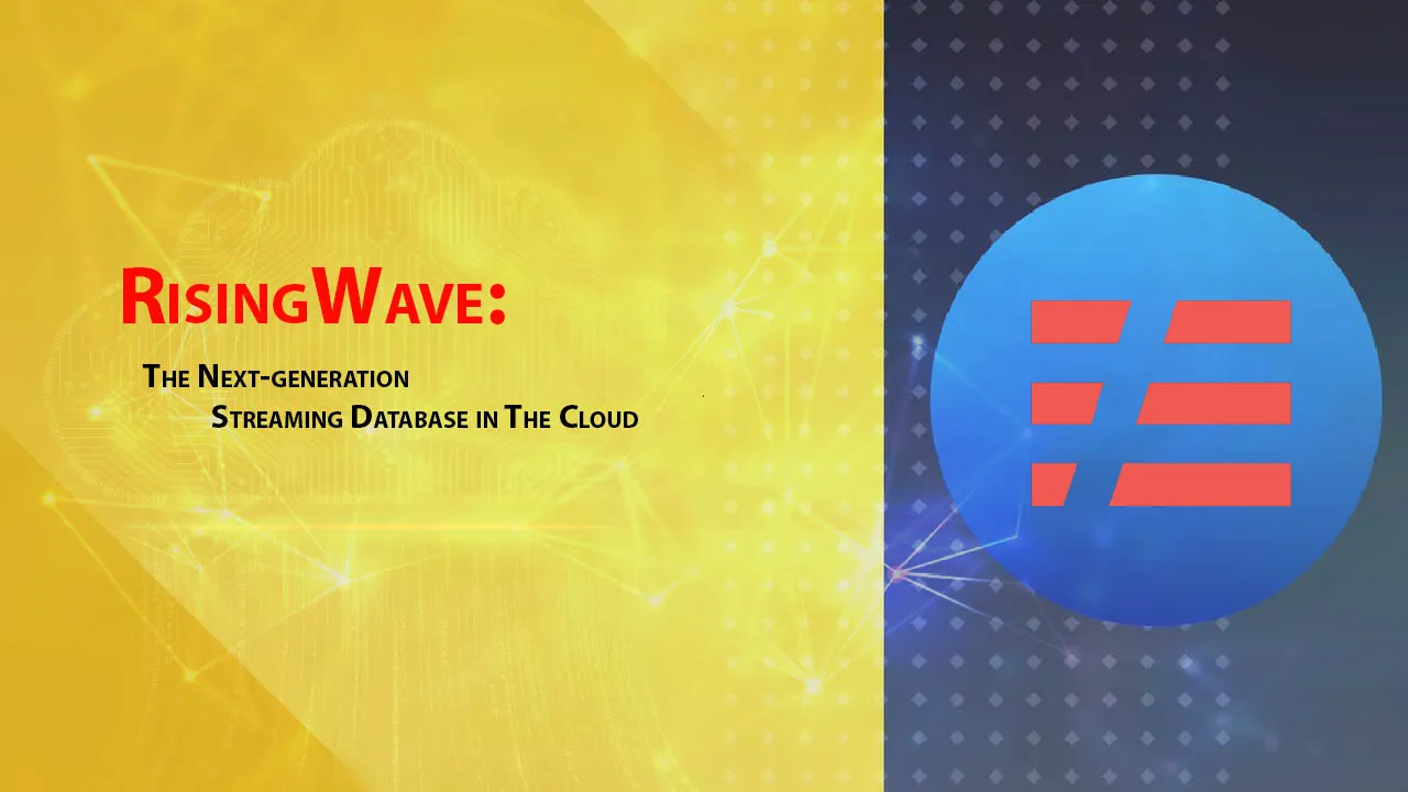 RisingWave: The Next-generation Streaming Database in The Cloud