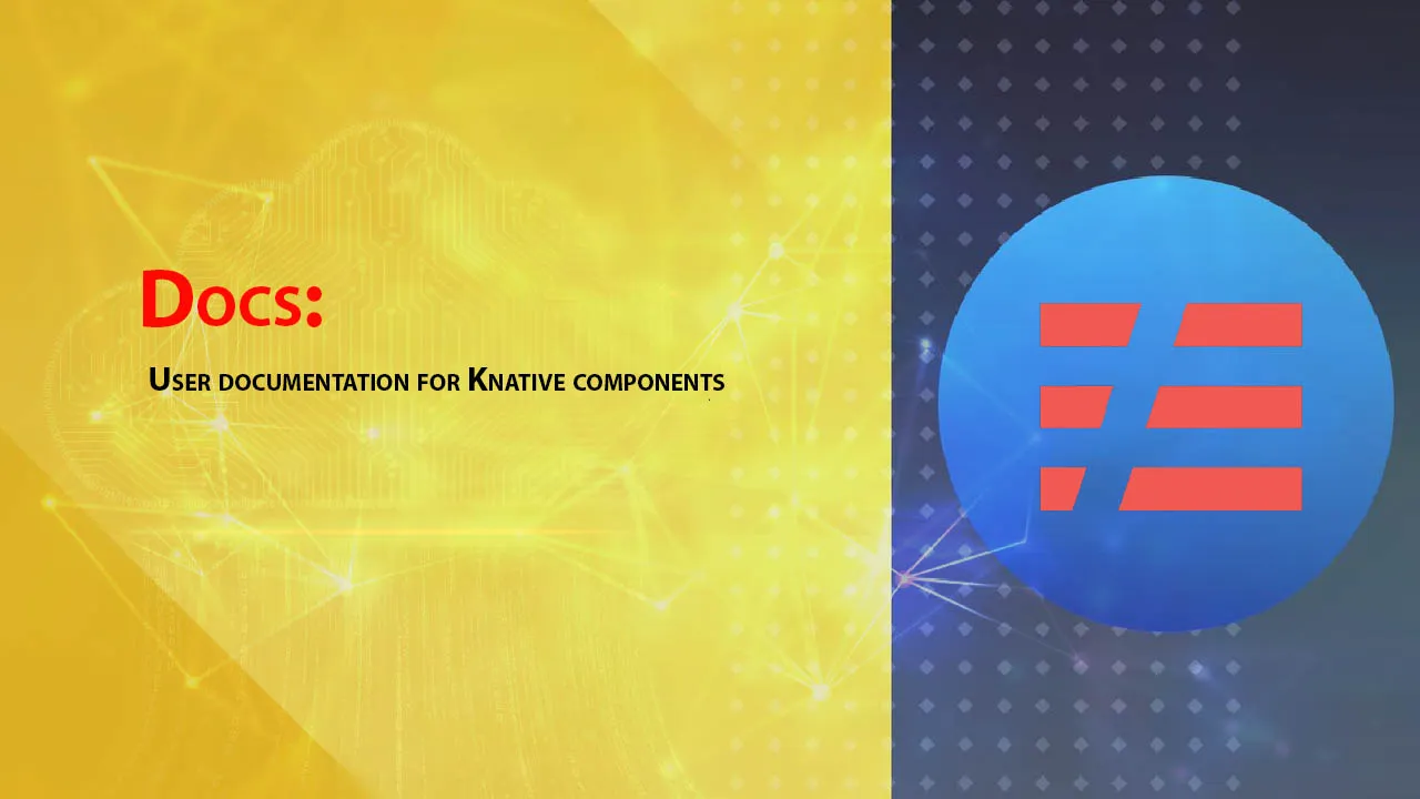 Docs: User Documentation for Knative Components