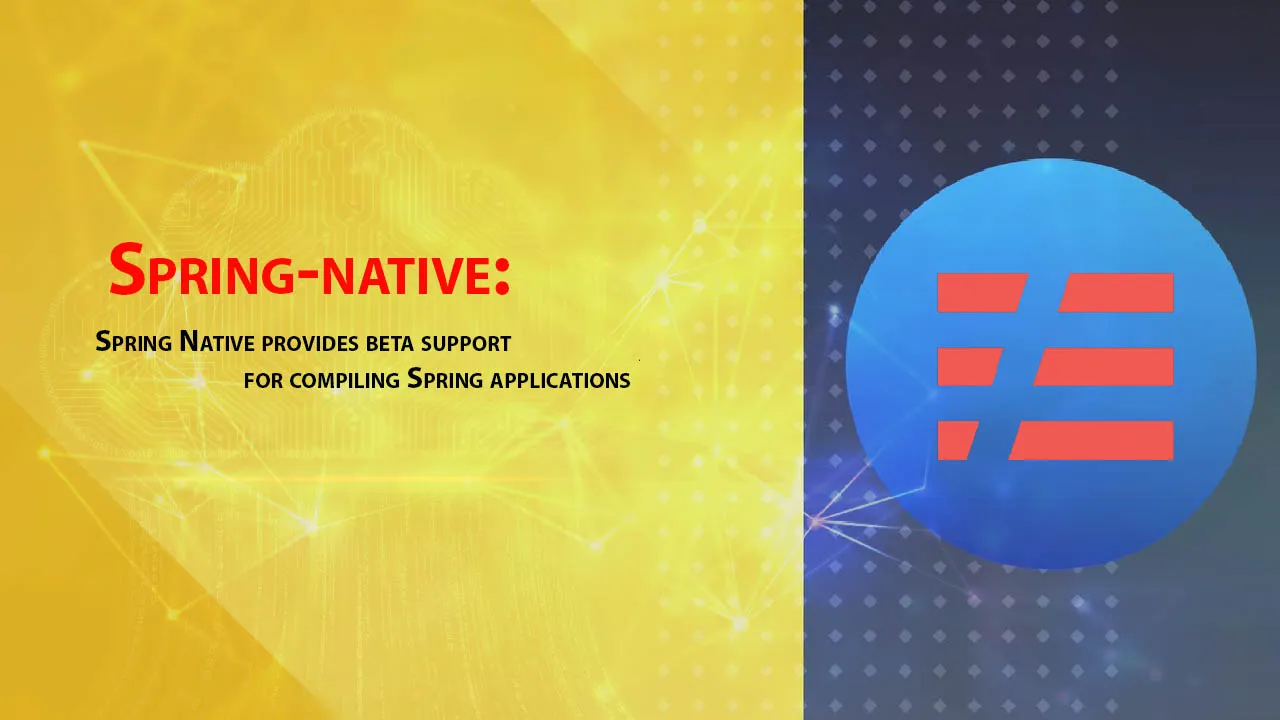 Spring Native Provides Beta Support for Compiling Spring Applications