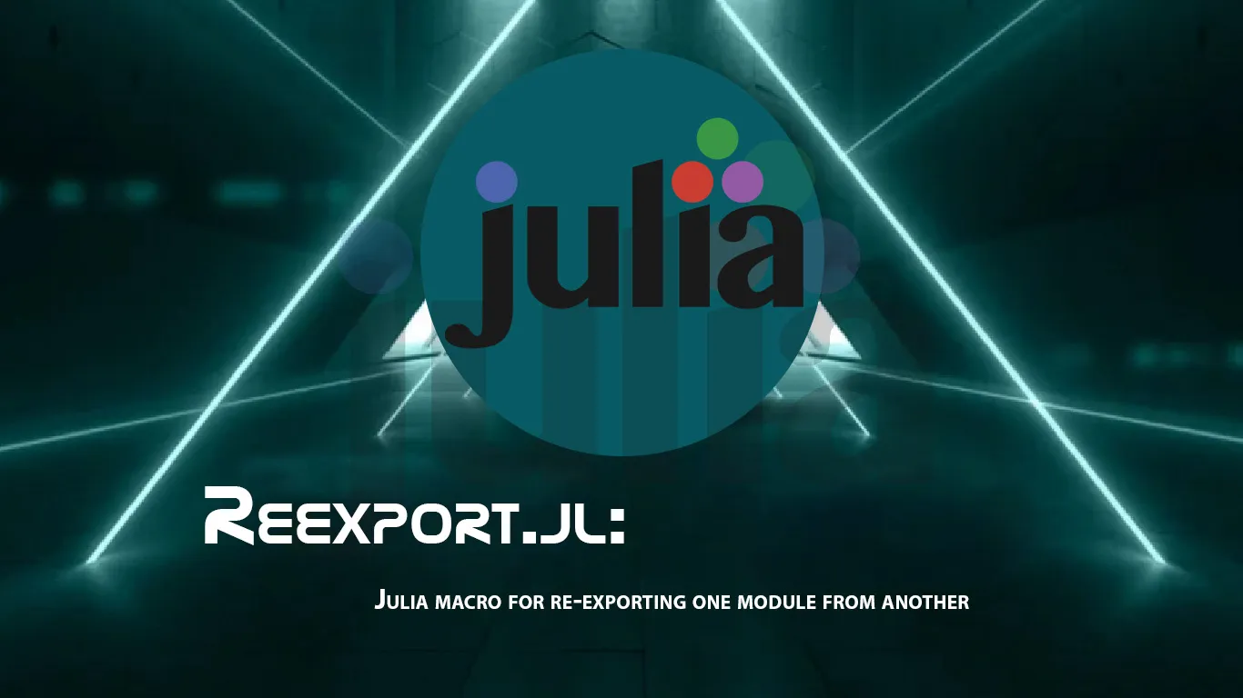 Reexport.jl: Julia Macro for Re-exporting one Module From another