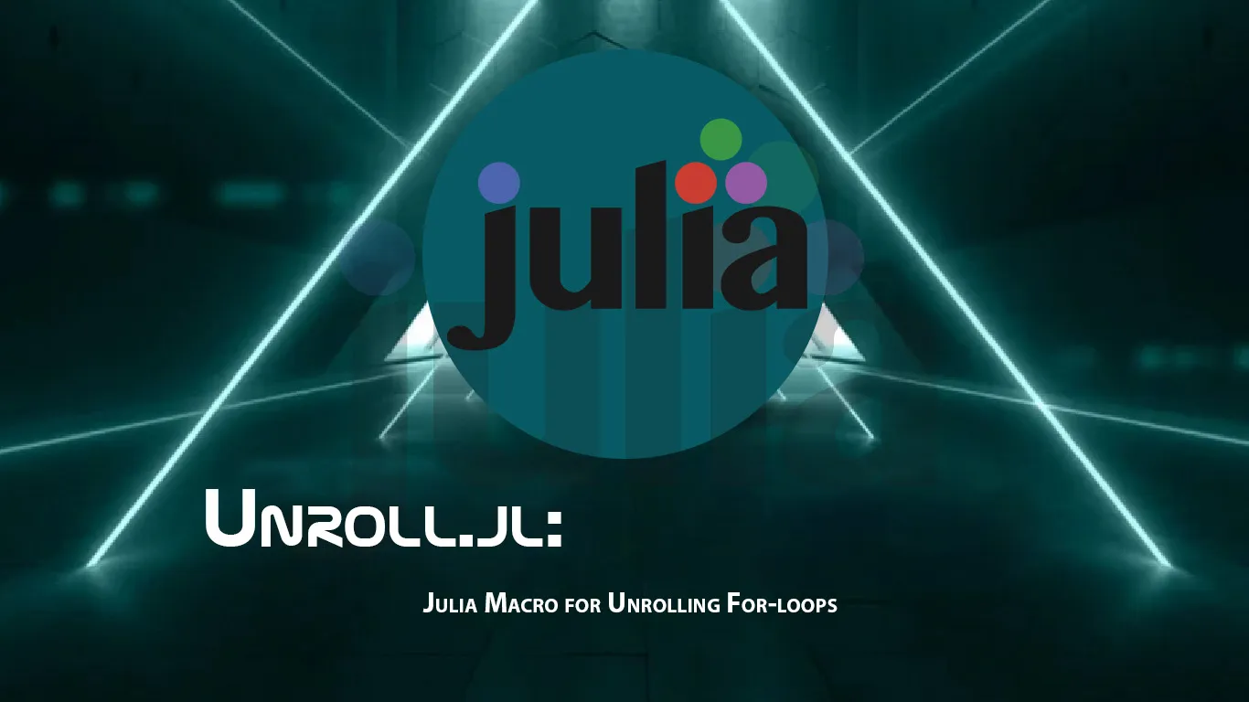 Unroll.jl: Julia Macro for Unrolling For-loops