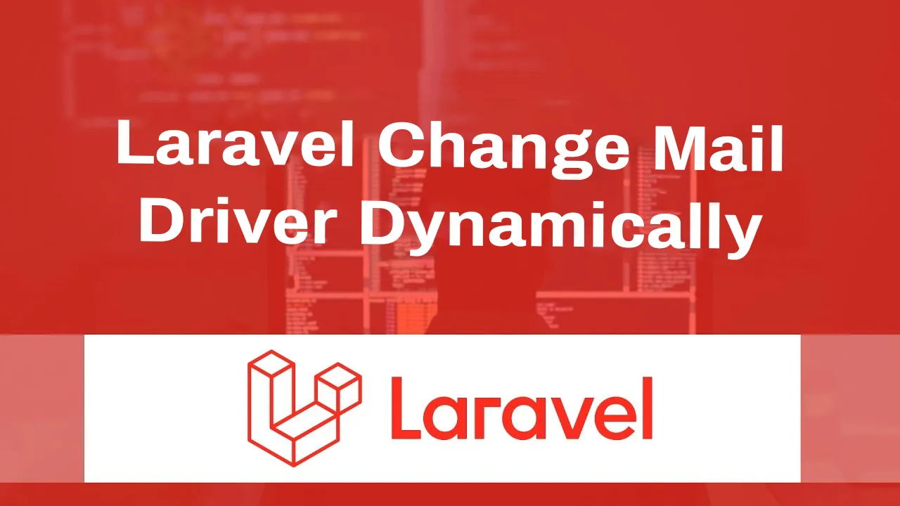Learn Laravel Change Mail Driver Dynamically