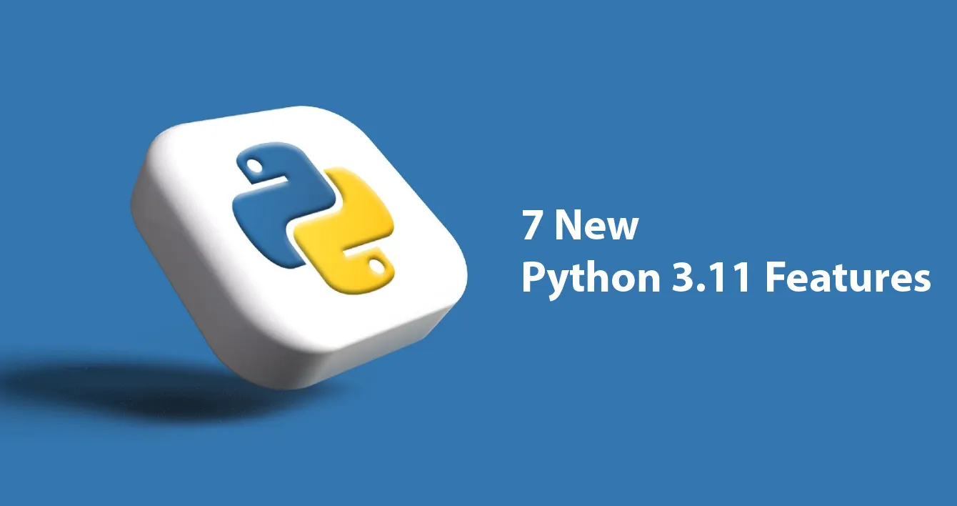 7 New Python 3.11 Features You'll Love