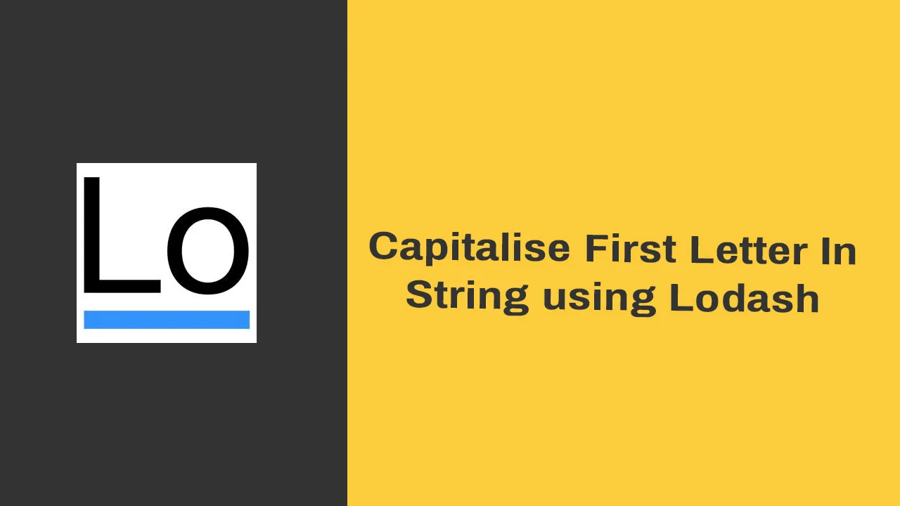 How to Capitalise First Letter in String using Lodash