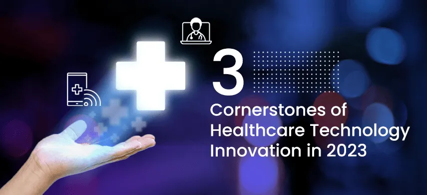 Introducing Three Cornerstones in 2023 with Healthcare Technology Inno