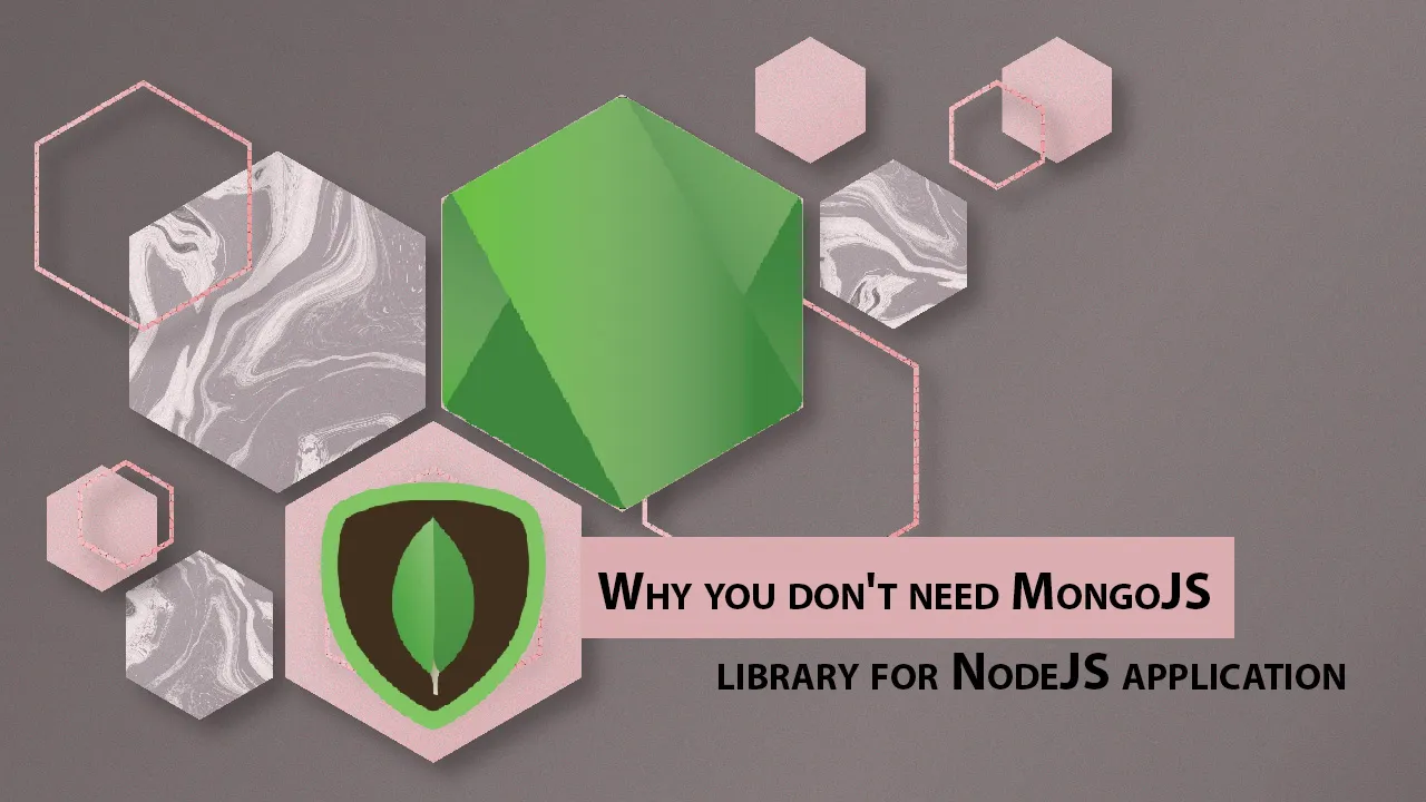 Why You Don't Need MongoJS Library for NodeJS Application