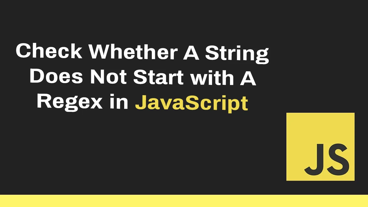 JavaScript: How to Check If A String Does Not Start with Regex