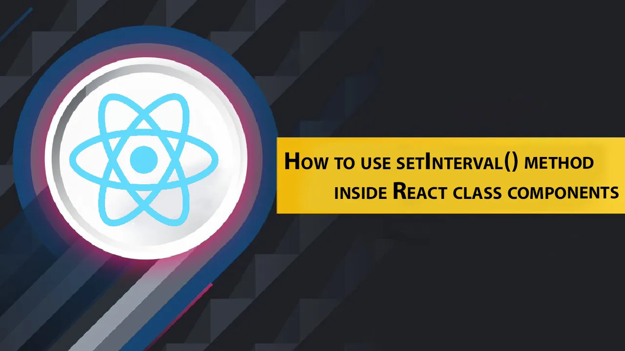 How to Use Setinterval() Method Inside React Class Components