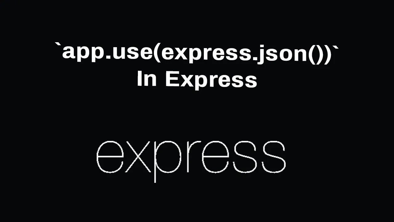 Explain `app.use(express.json())` in Express