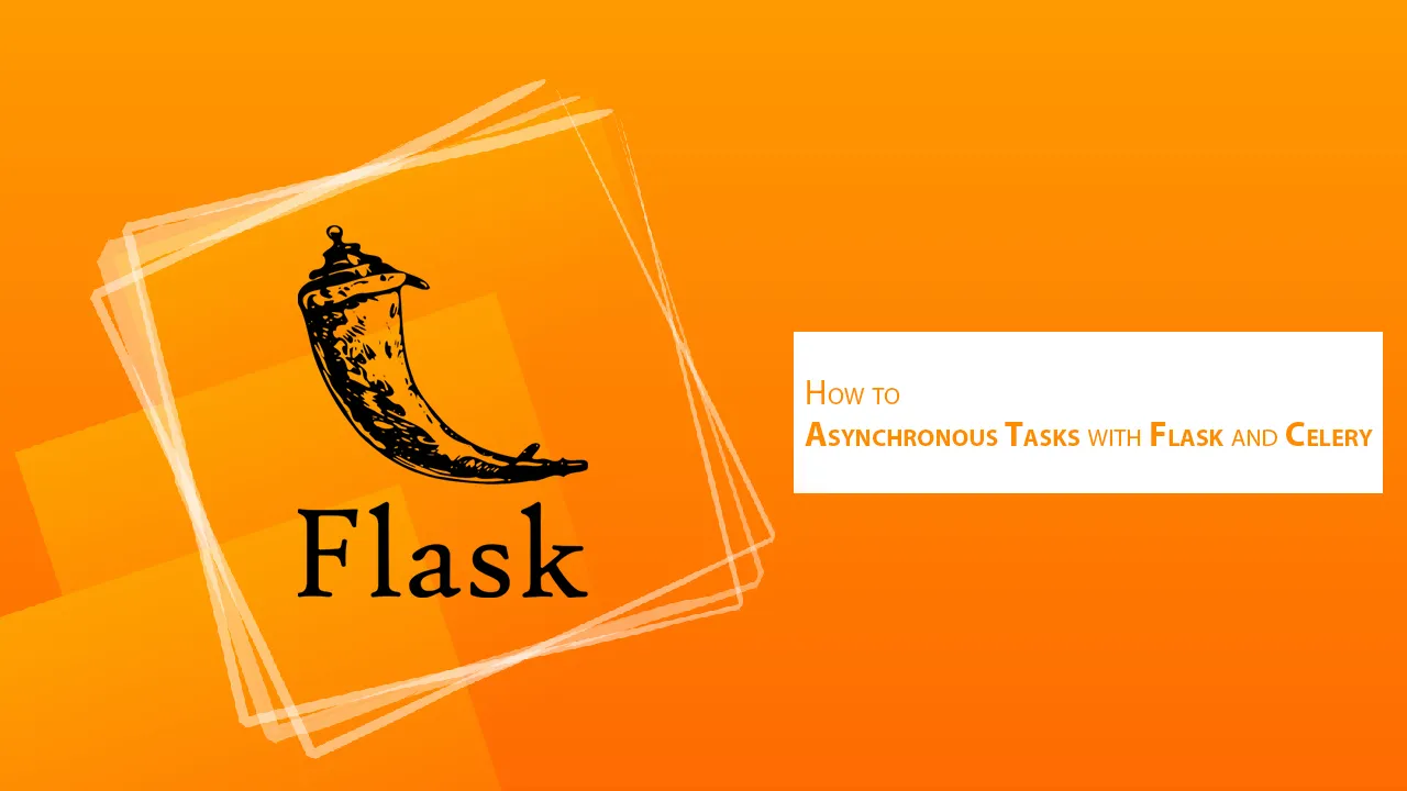 How to Asynchronous Tasks with Flask and Celery