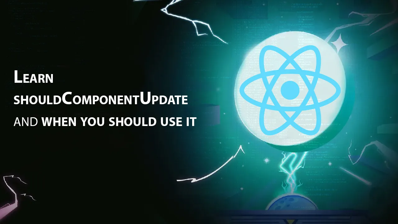 Learn ShouldComponentUpdate and When You Should Use It