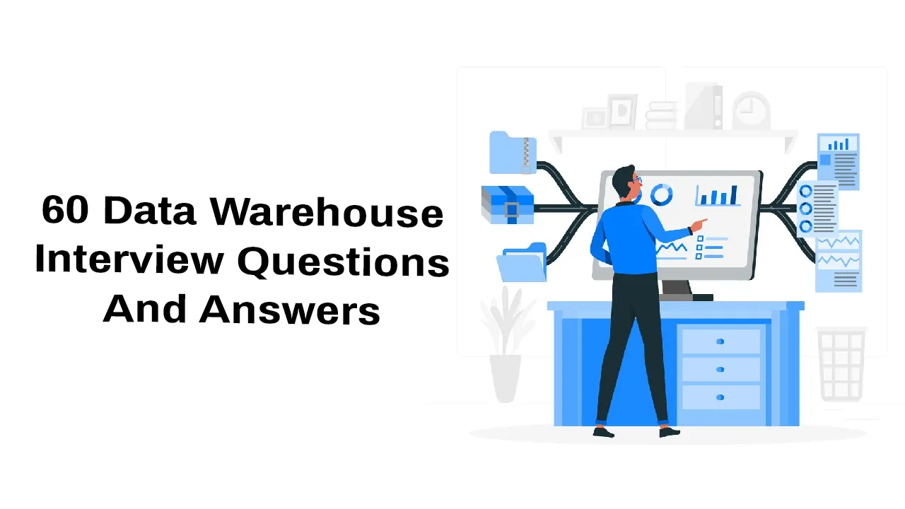 60 Most Popular Data Warehouse interview Questions and Answers