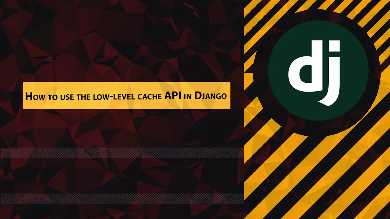 How to use the low-level cache API in Django