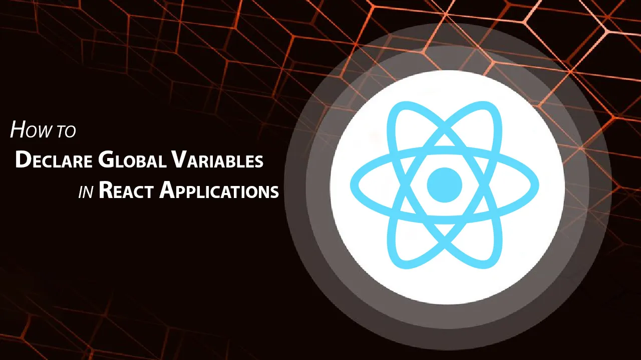 How to Declare Global Variables in React Applications