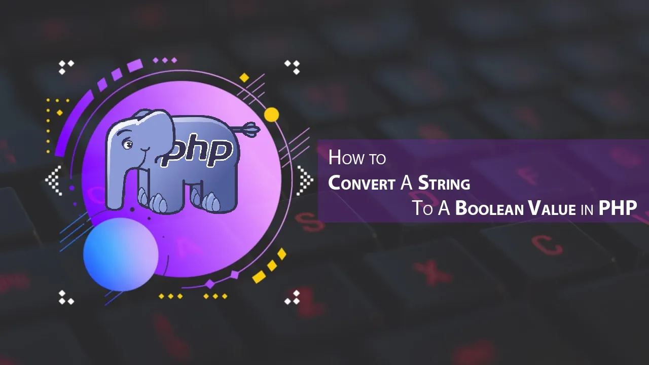 How to Convert A String To A Boolean Value in PHP