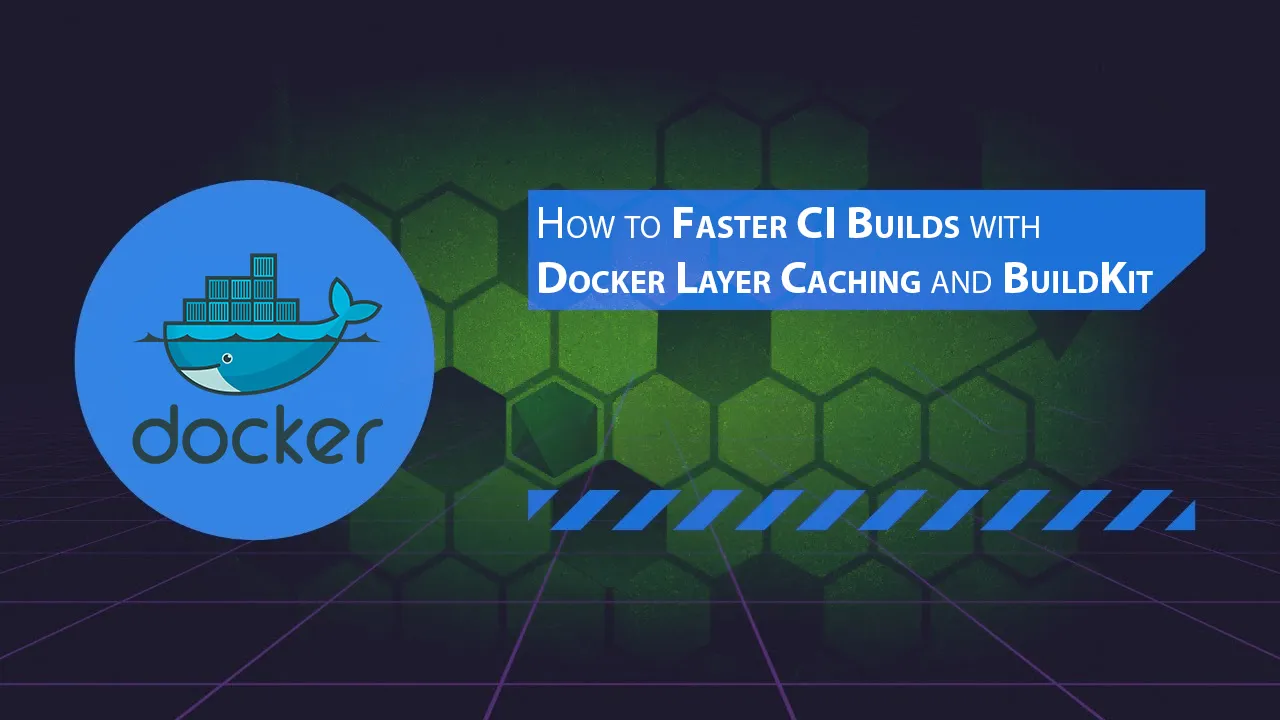 How to Faster CI Builds with Docker Layer Caching and BuildKit