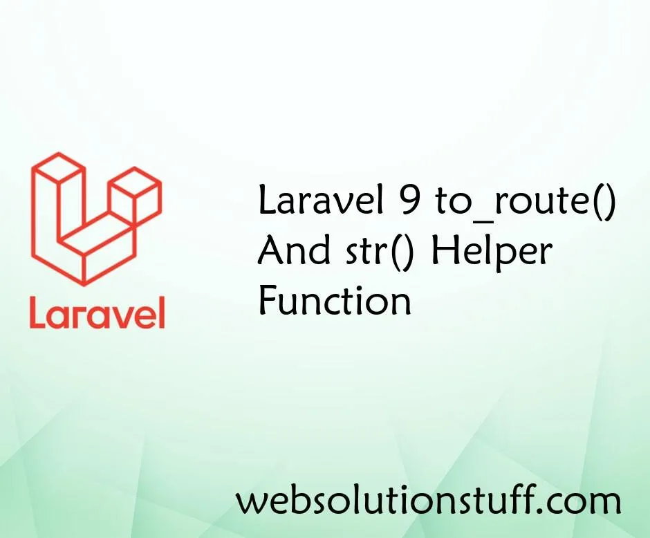 Laravel 9 to_route() and str() Helper Function
