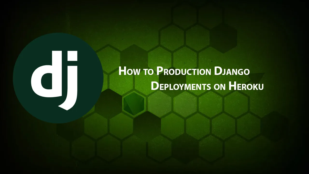 How to Production Django Deployments on Heroku