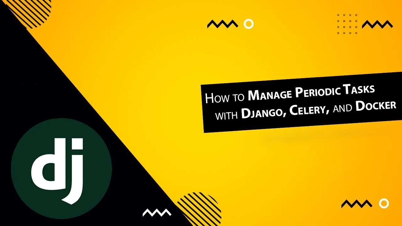 How to Manage Periodic Tasks with Django, Celery, and Docker