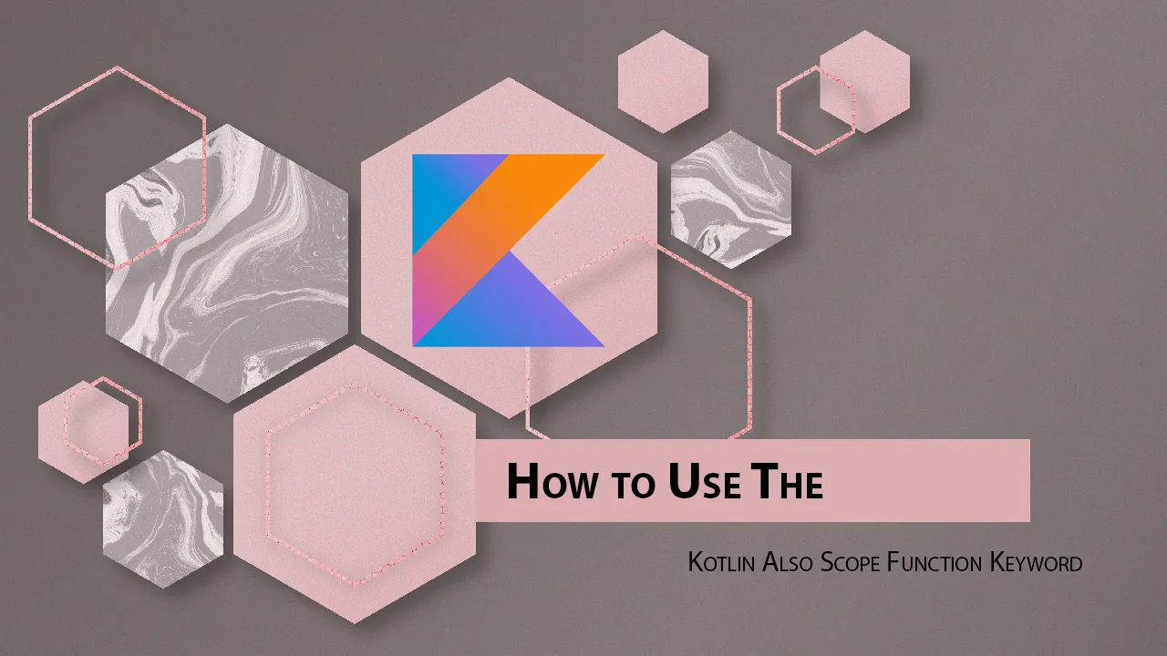 How to Use The Kotlin Also Scope Function Keyword