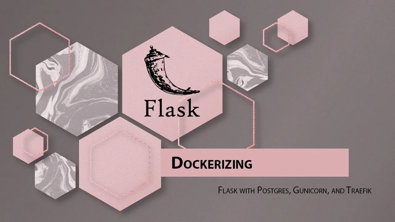 Dockerizing Flask with Postgres, Gunicorn, and Traefik