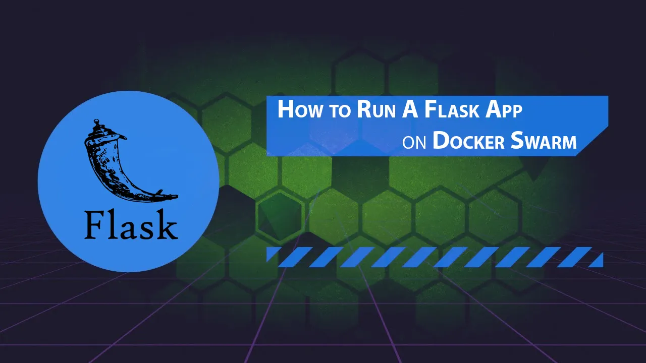 How to Run A Flask App on Docker Swarm