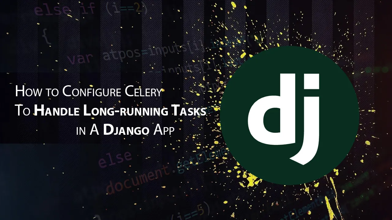 How to Configure Celery To Handle Long-running Tasks in A Django App