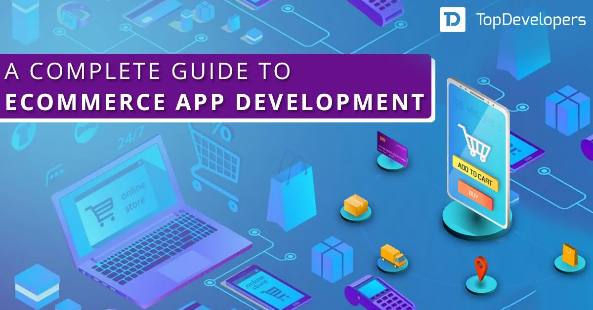 Guide To eCommerce App Development: Steps, Cost, Tech Stack