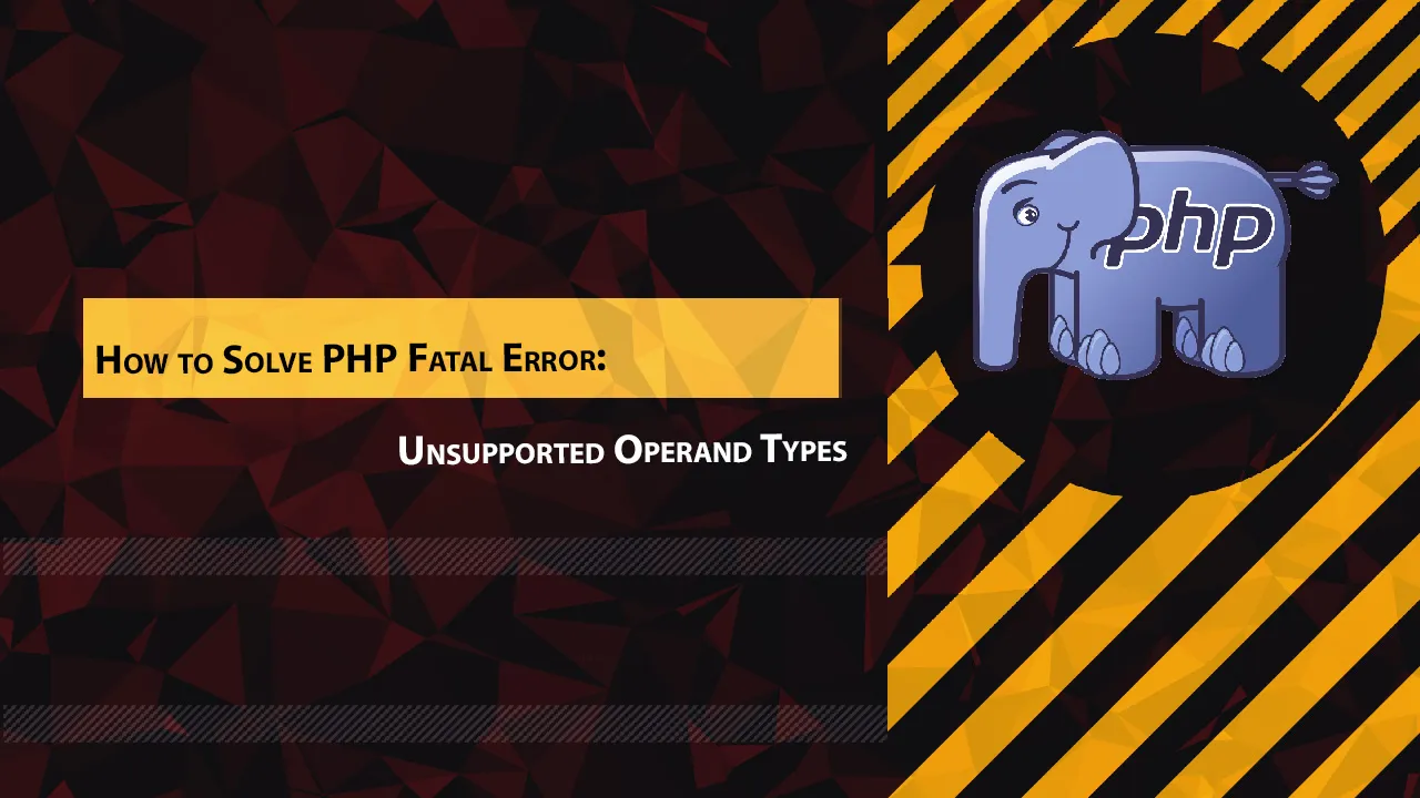 How to Solve PHP Fatal Error: Unsupported Operand Types