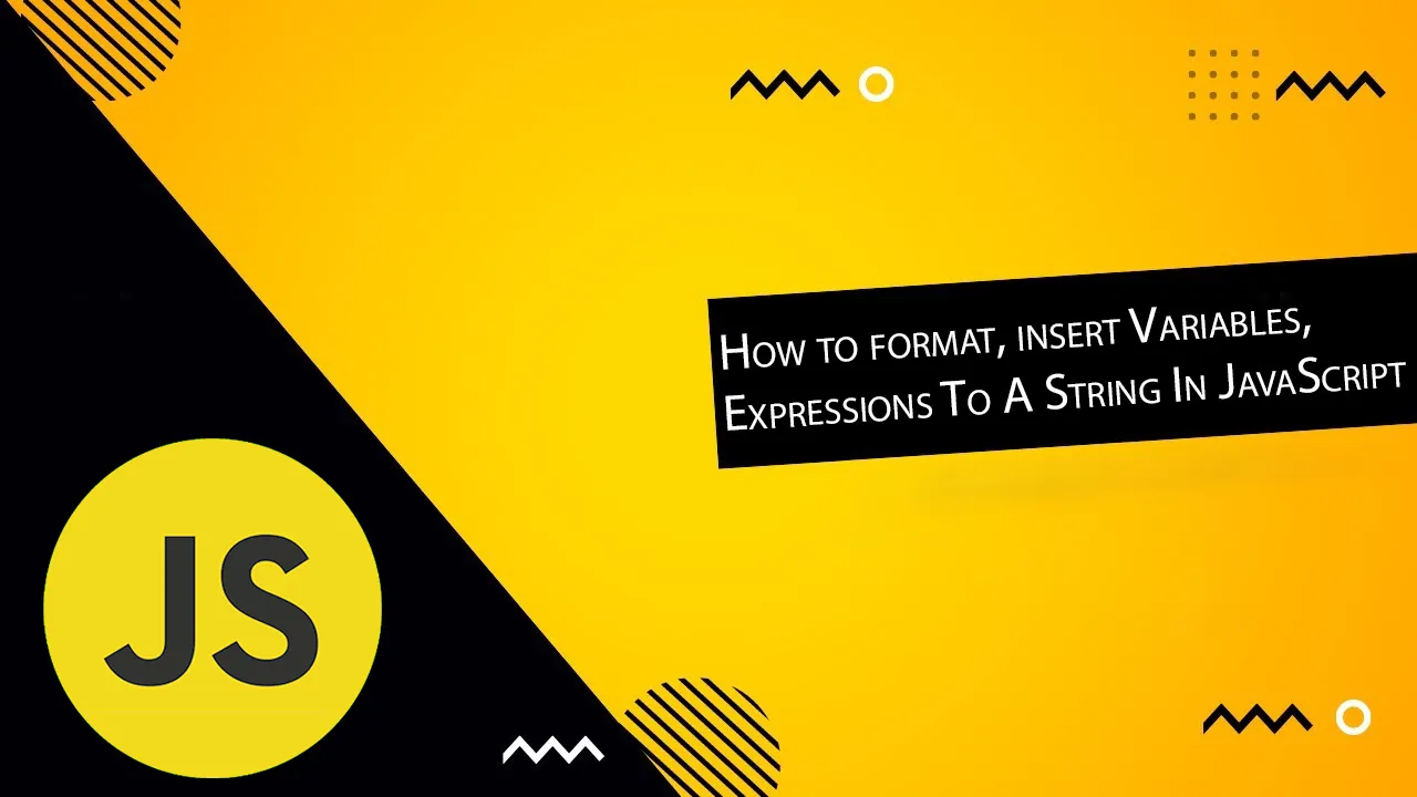 How to format, insert Variables, Expressions To A String In JavaScript