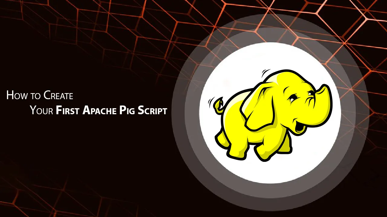 How to Create Your First Apache Pig Script