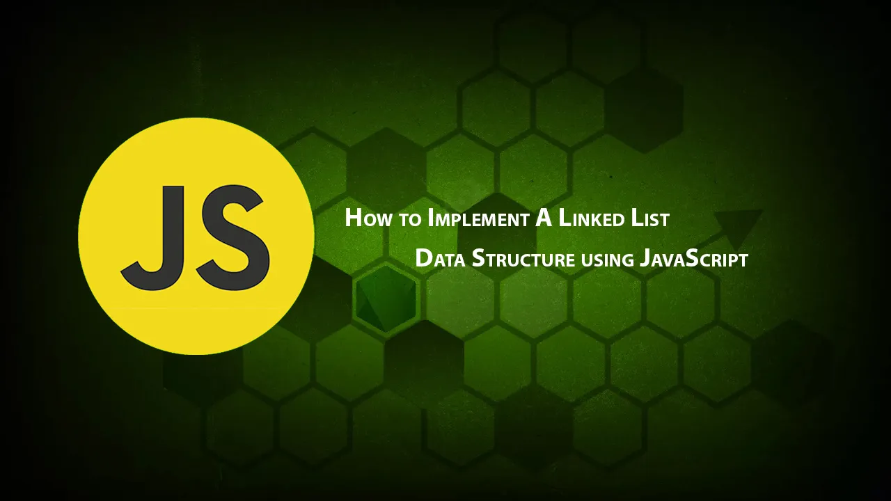 How to Implement A Linked List Data Structure using JavaScript