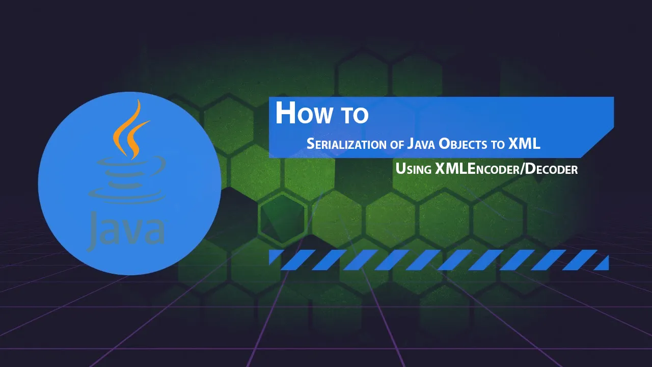 How to Serialization of Java Objects to XML Using XMLEncoder/Decoder