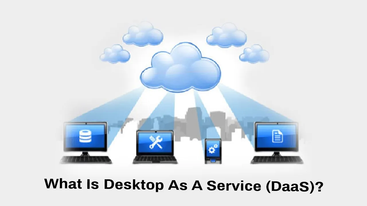 What Is Desktop As A Service (DaaS)?