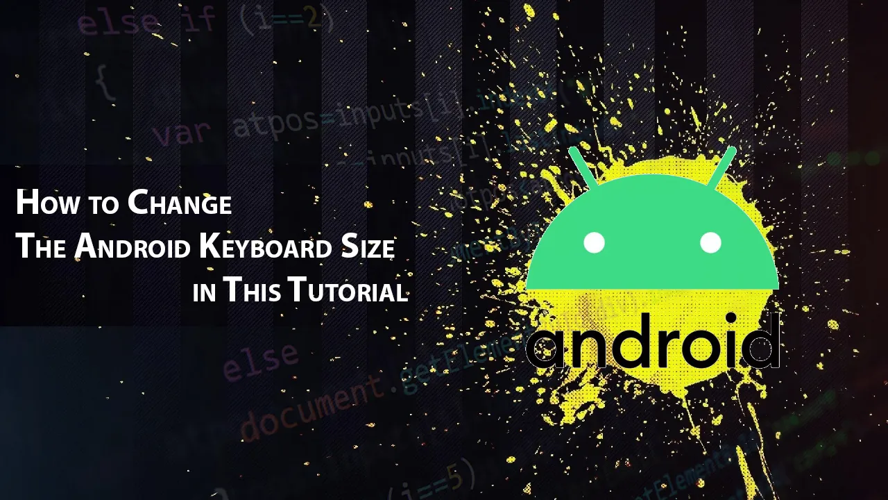 How to Change The Android Keyboard Size in This Tutorial