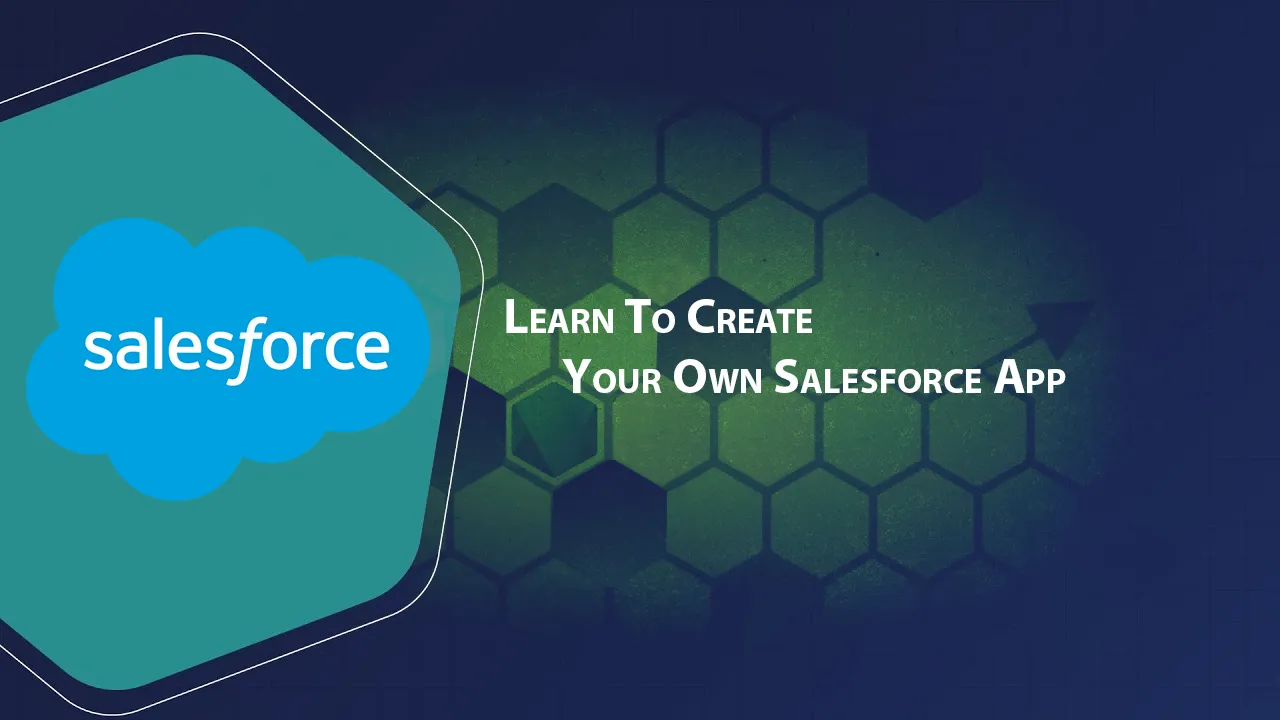 Learn To Create Your Own Salesforce App