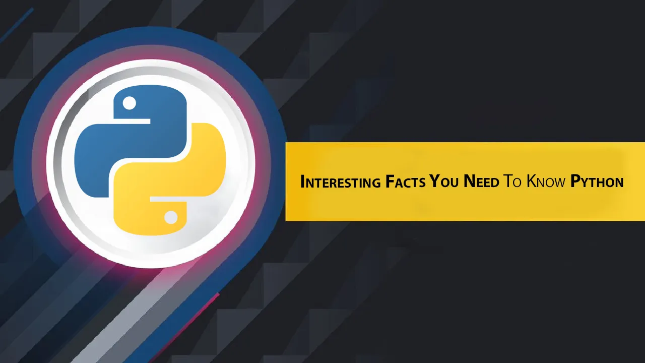 Interesting Facts You Need To Know Python