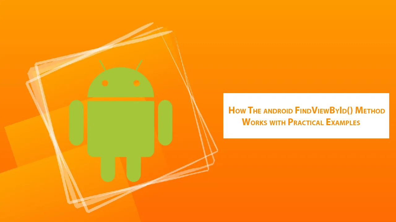 How the Android FindViewById() Method Works with Practical Examples
