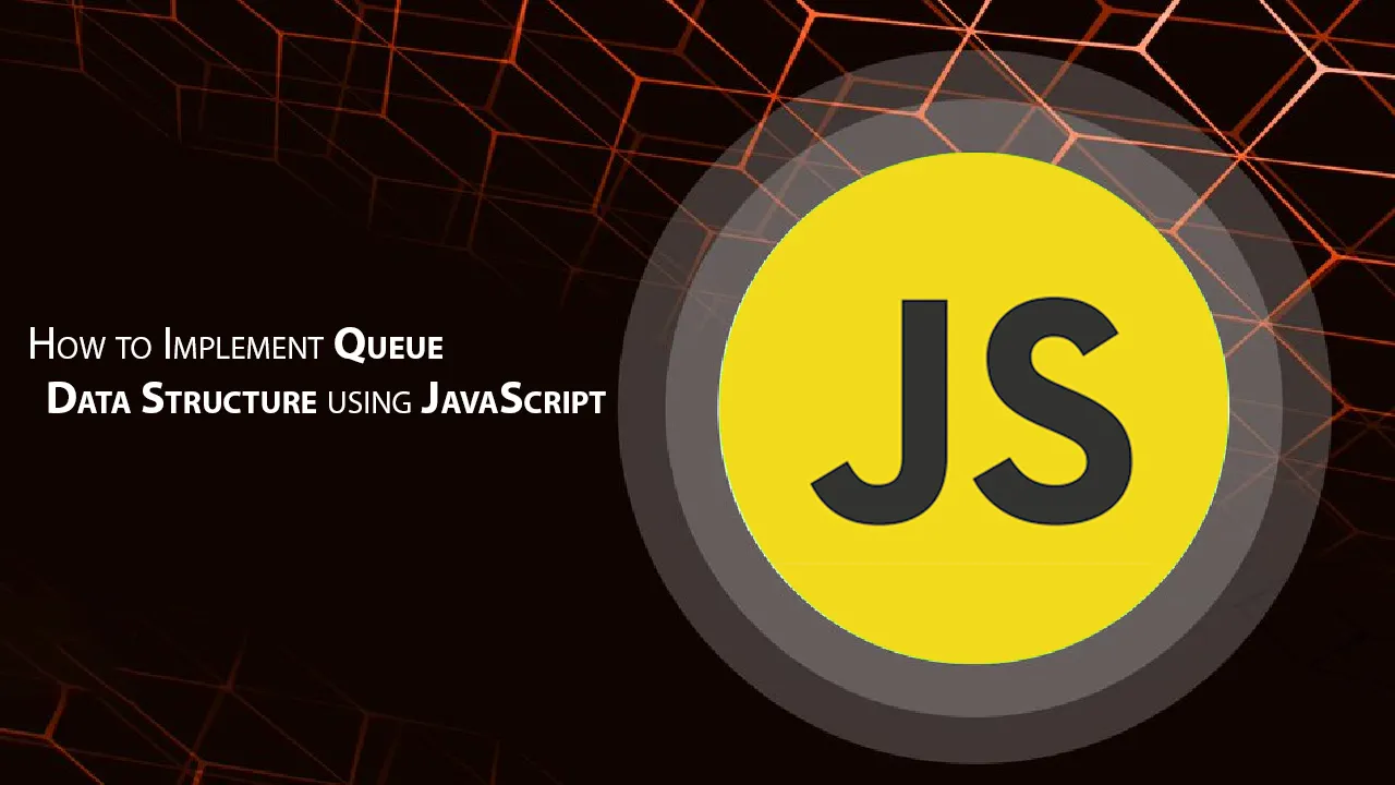 How to Implement Queue Data Structure using JavaScript