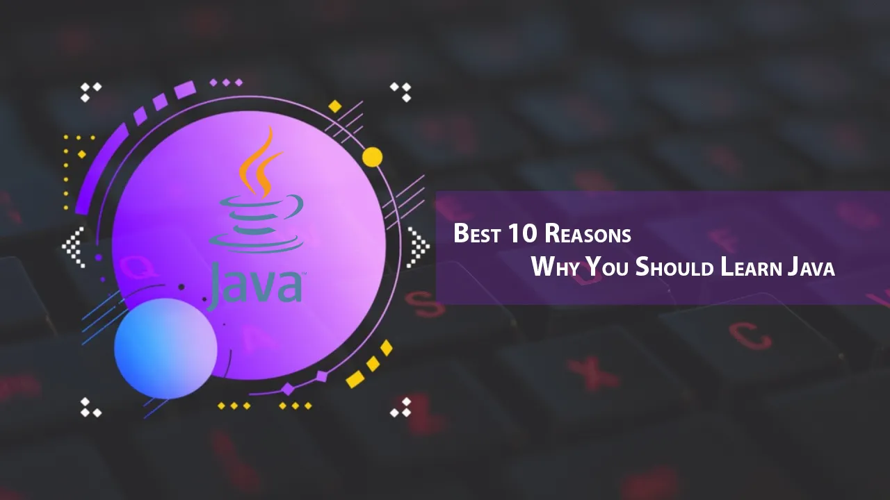 Best 10 Reasons Why You Should Learn Java