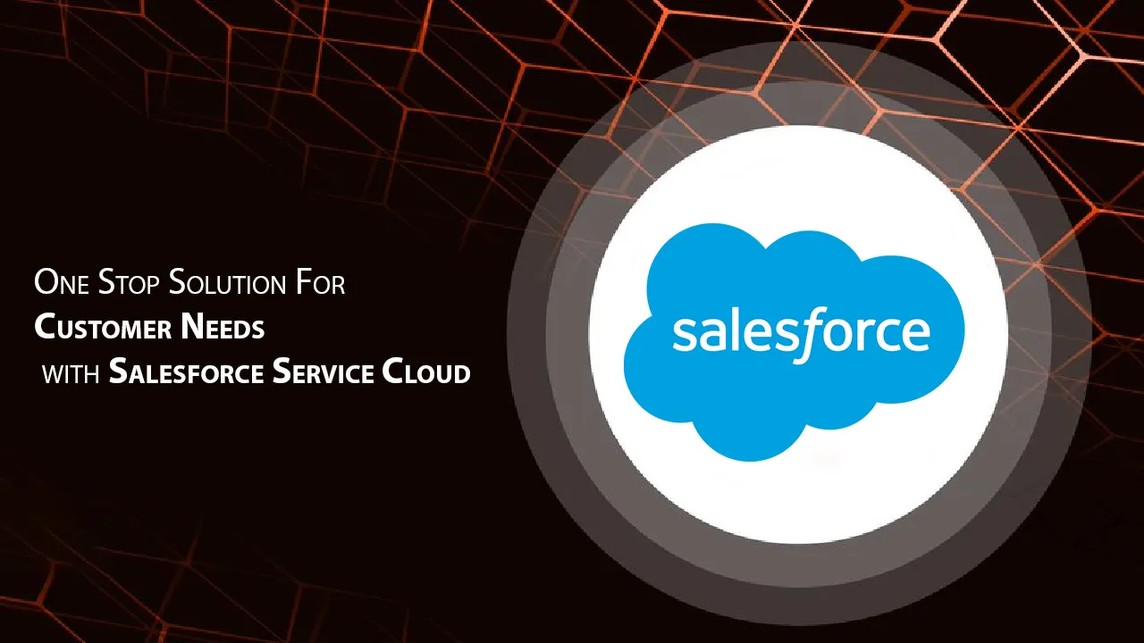 One Stop Solution for Customer Needs with Salesforce Service Cloud