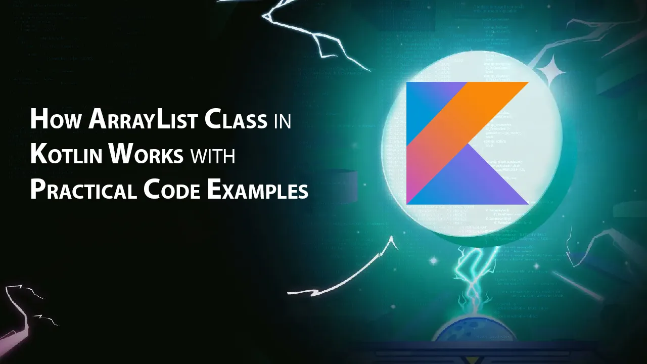 How ArrayList Class in Kotlin Works with Practical Code Examples