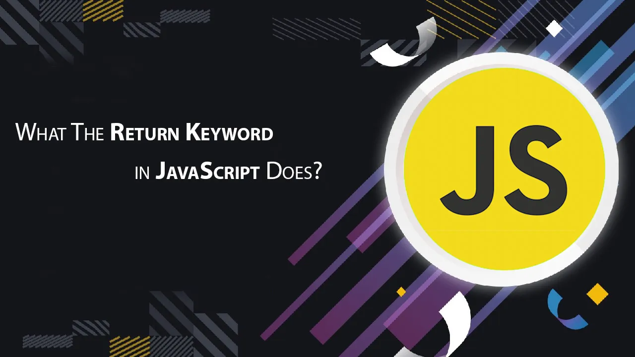 What The Return Keyword in JavaScript Does?