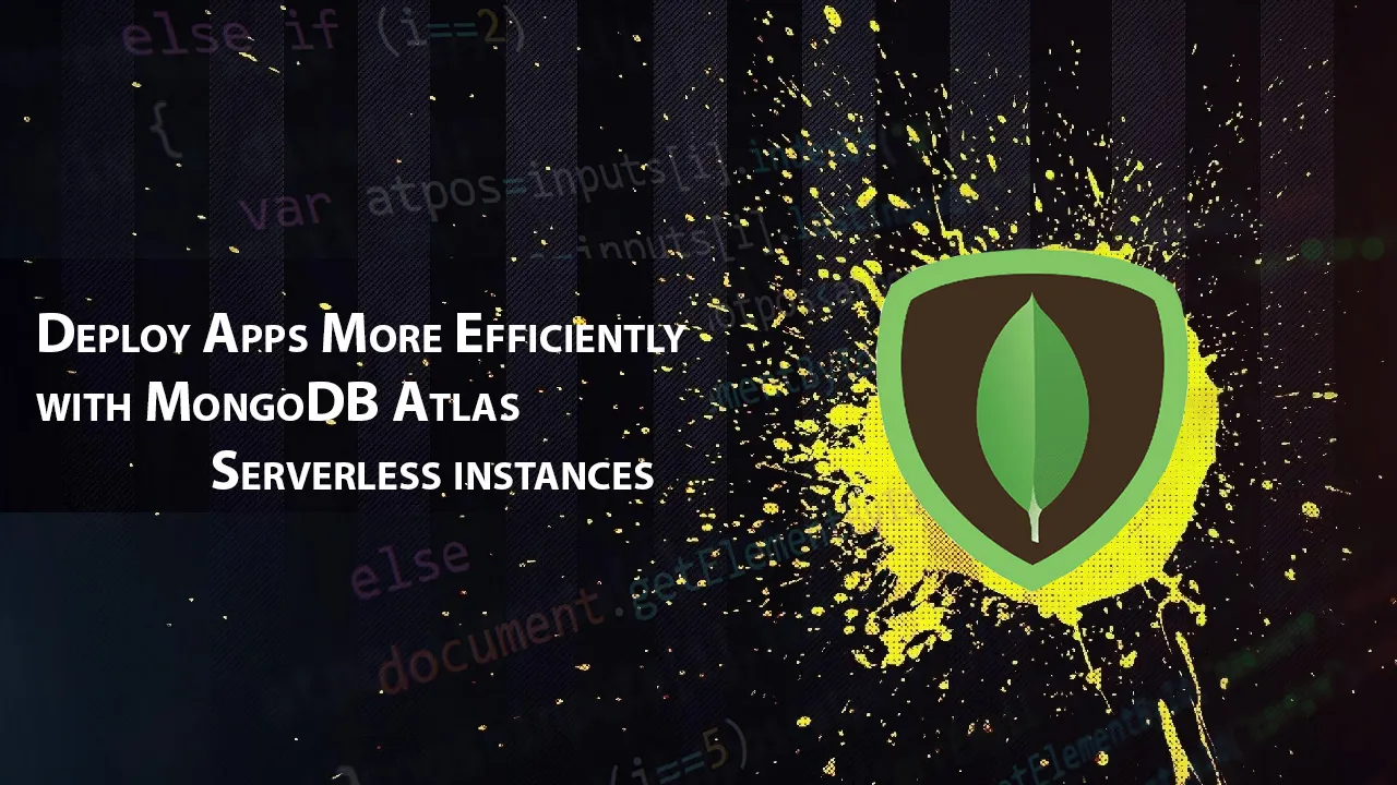 Deploy Apps More Efficiently with MongoDB Atlas Serverless instances
