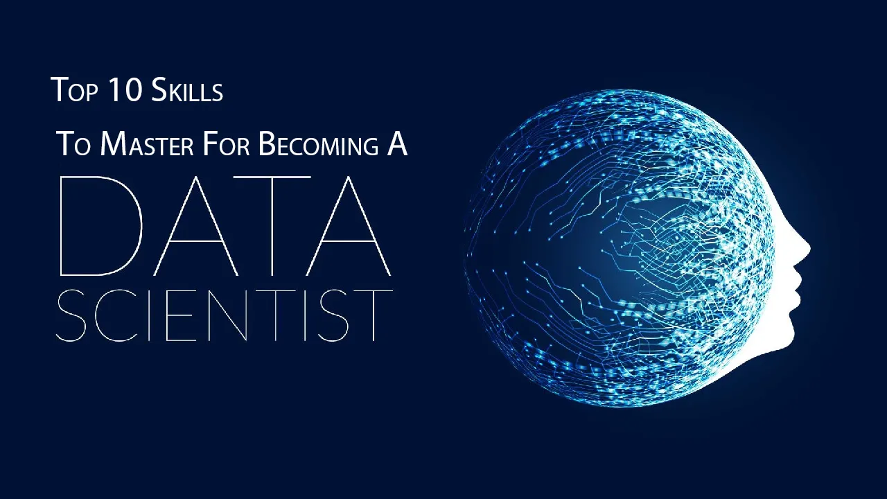 Top 10 Skills To Master for Becoming A Data Scientist