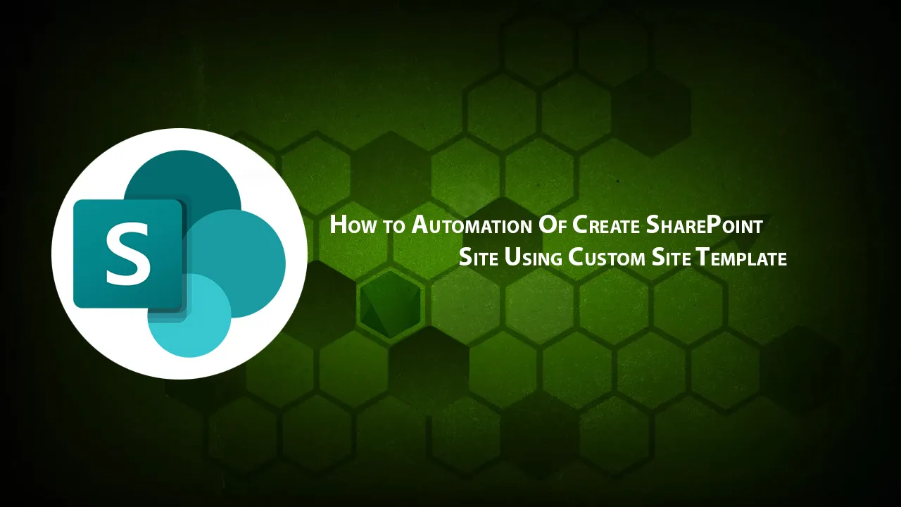 How to Automation Of Create SharePoint Site using Custom Site Template
