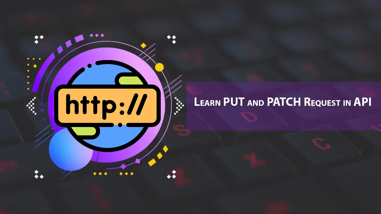 Learn PUT and PATCH Request in API